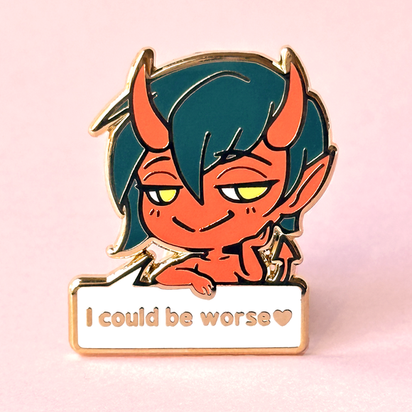 I Could Be Worse Pin