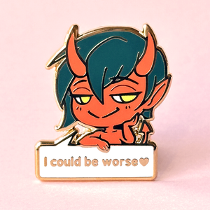 I Could Be Worse Pin