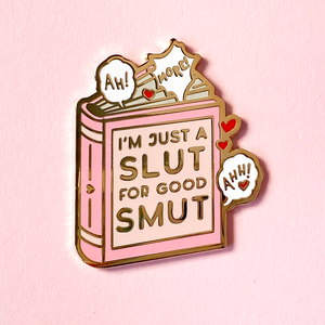 I'm Just a Slut For Good Smut Pin