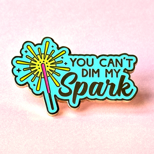 You Can't Dim My Spark Pin